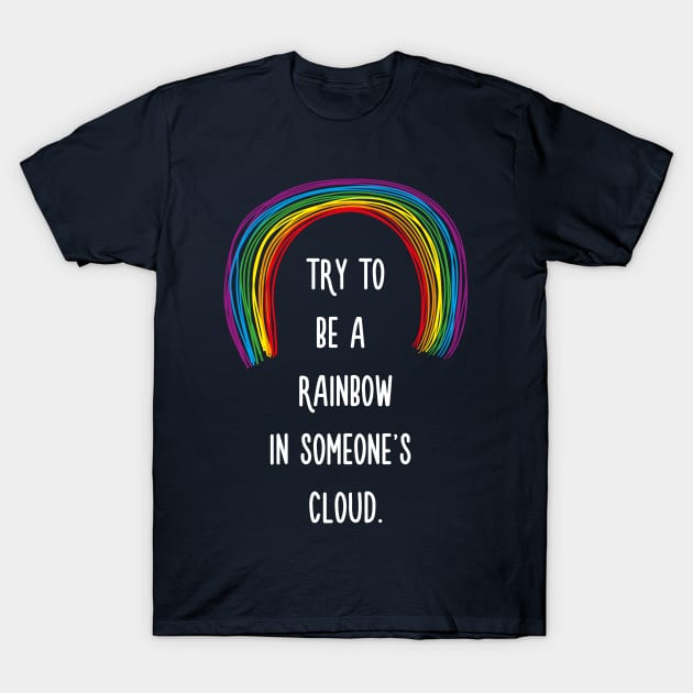 Rainbow in Someone's Cloud T-Shirt by quotysalad